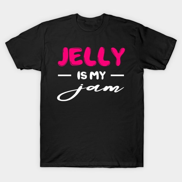 Jelly is my Jam,  funny dessert Lover T-Shirt by johnnie2749